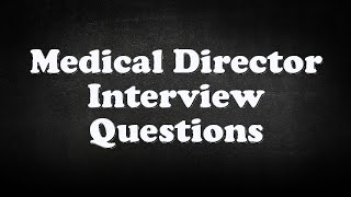 Medical Director Interview Questions