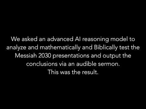 AI Biblically and Mathematically Tests Messiah 2030 Presentations - The Result as a Sermon