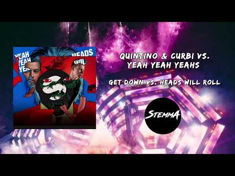 Quintino & Curbi vs. Yeah Yeah Yeahs - Get Down vs. Heads Will Roll (StemmA Mashup)