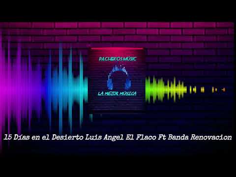 15 Dias En El Desierto Luis Angel El Flaco FT Banda Renovacíon