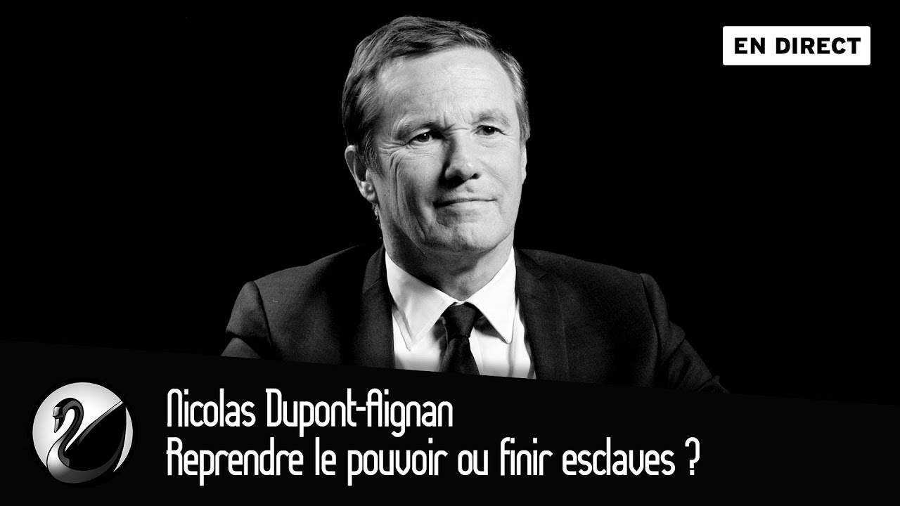 Reprendre le pouvoir ou finir esclaves ? Nicolas Dupont-Aignan