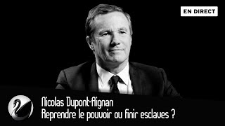 Reprendre le pouvoir ou finir esclaves ? Nicolas Dupont-Aignan