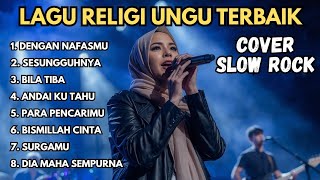 Download lagu Full Album UNGU Cover Slow Rock 2026 🎸 Lagu Religi Menyentuh Hati | Andai Ku Tahu, Dengan Nafasmu mp3