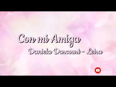 Daniela Darcourt - Con mi Amiga letra