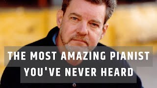 The Most Amazing Pianist You've Never Heard of.