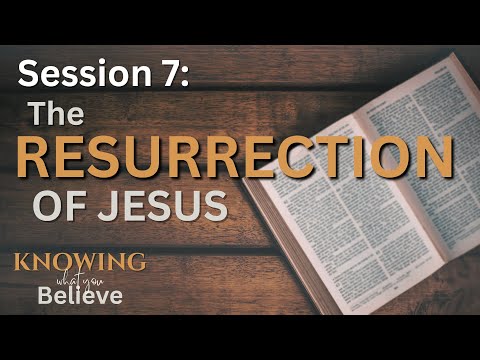 Session 7 ∙ The Resurrection of Jesus