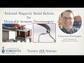 Cameron Forbrigger On Magnetic Robots For Minimally Invasive Neurosurgery Toronto AIR Seminar