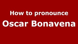 How to pronounce Oscar Bonavena