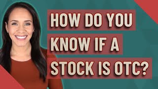How do you know if a stock is OTC?