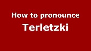 How to pronounce Terletzki