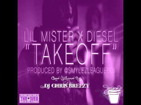 Take Off [Prod. By Smylez]-Lil Mister Feat. Diesel (Chopped & Screwed By DJ Chris Breezy)