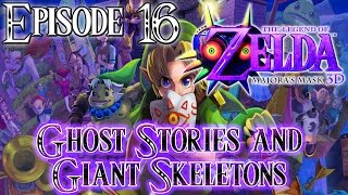 Majora's Mask 3DS - Episode 16 - Ghost Stories and Giant Skeletons