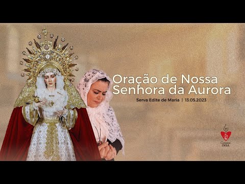 ORAÇÃO DE NOSSA SENHORA DA AURORA | SERVA EDITE DE MARIA