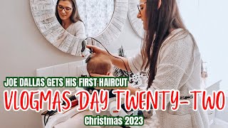 VLOGMAS 2023 | ✨DAY TWENTY-TWO✨| JOE DALLAS GETS HIS FIRST HAIRCUT | CHRISTMAS HOMEMAKING