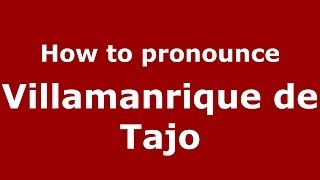 How to pronounce Villamanrique De Tajo