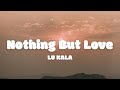 LU KALA - Nothing But Love (lyrics)