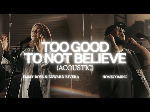 Too Good To Not Believe (Acoustic) - Emmy Rose, Edward Rivera, Bethel Music