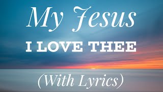 My Jesus I Love Thee (with lyrics) - The most Beautiful Hymn