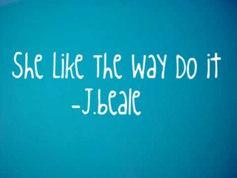 J.Beale-She like the way i do it(lyrics)