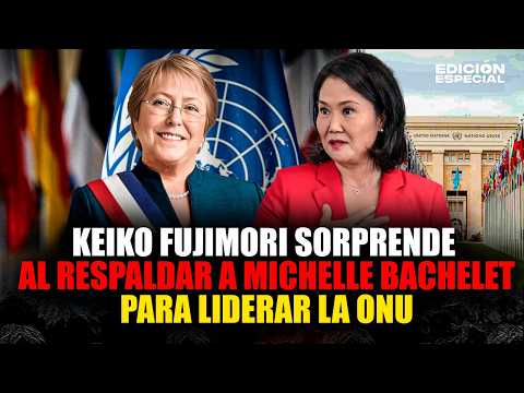 MAR 12 - Keiko Fujimori respalda a Michelle Bachelet para liderar ONU pese a discrepancia ideológica