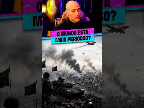 O MUNDO ESTÁ MAIS PERIGOSO HOJE?