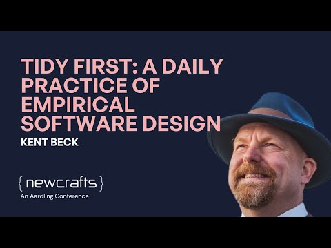 Kent Beck - Tidy First: A Daily Practice of Empirical Software Design - NewCrafts 2023