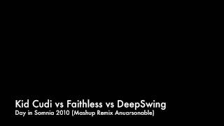 Kid Cudi vs Faithless vs DeepSwing - Day in Somnia 2010 (Mashup Anuarsonable)