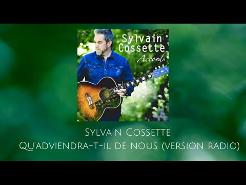 Sylvain Cossette - Qu’adviendra-t-il de nous (version radio)