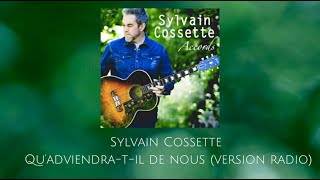 Sylvain Cossette - Qu’adviendra-t-il de nous (version radio)