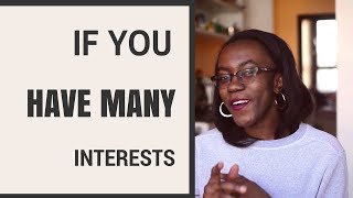 What To Do if You Have Many Interests
