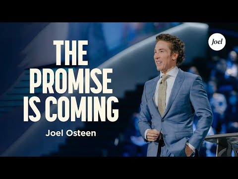 The Promise Is Coming | Joel Osteen