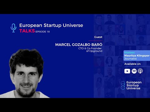 European Startup Universe Talks | Episode 18 - Marcel Gozalbo Baró, Co-Founder and CTO of Opground.