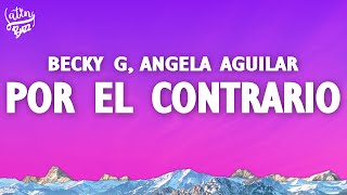 Becky G, Angela Aguilar, Leonardo Aguilar - Por El Contrario (Lyrics/Letra)