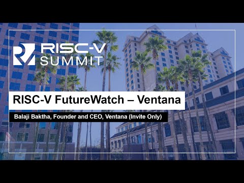 RISC-V FutureWatch - Ventana: Balaji Baktha, Founder and CEO, Ventana