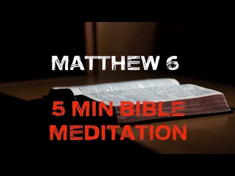 Matthew Chapter 6 (5 Minute Bible Meditation)