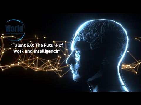“Talent 5.0: The Future of Work and Intelligence”