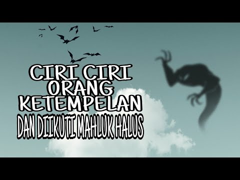Ciri ciri orang ketempelan dan diikuti mahluk halus