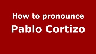 How to pronounce Pablo Cortizo
