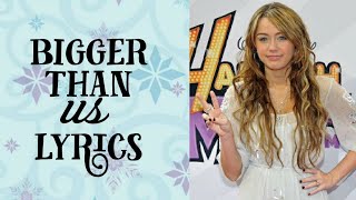Bigger than us lyrics | Hannah Montana | Miley Cyrus