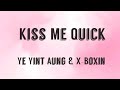 Kiss Me Quick Ye Yint Aung