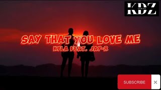 Kyla - Say That You Love Me Feat. Jay-R (Lyrics)