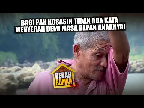 BEDAH RUMAH EPISODE 70 - Bagi Pak Kosasih Tidak Ada Kata Menyerah Demi Masa Depan Anaknya!