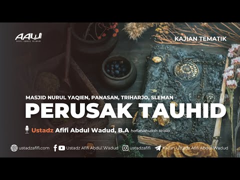 PERUSAK TAUHID | Ustadz Afifi Abdul Wadud, B.A.