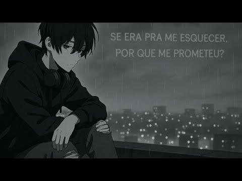 Se Era Pra Me Esquecer 🌧🖤 | Por Que Me Prometeu Ficar?