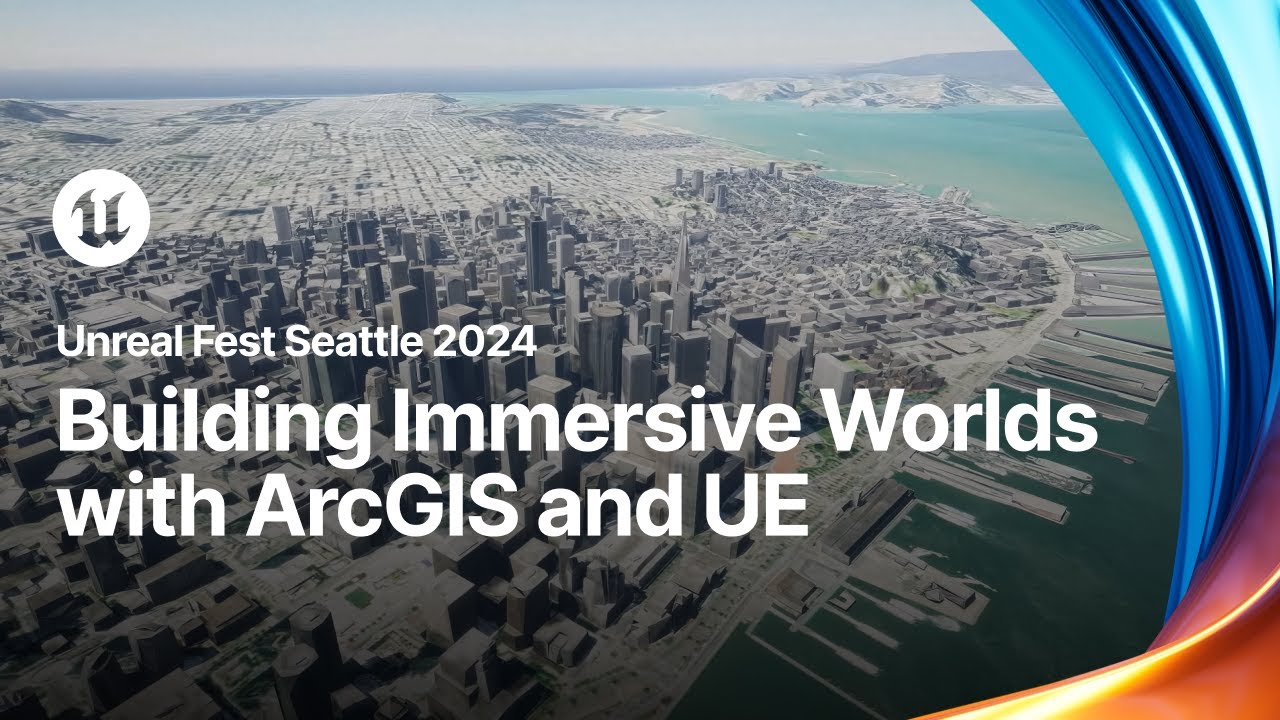 Building Immersive Worlds with ArcGIS and Unreal Engine | Unreal Fest 2024