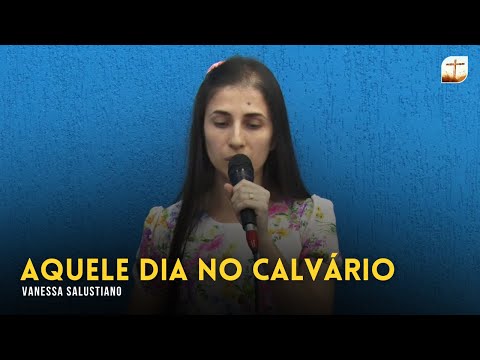 That Day at Calvary | Vanessa | Tabernacle of Faith Campinas/SP