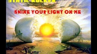 SHINE YOUR LIGHT ON ME  By Static Rocker