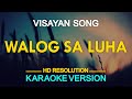 WALOG SA LUHA - Visayan Song (KARAOKE Version)