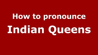 How to pronounce Indian Queens