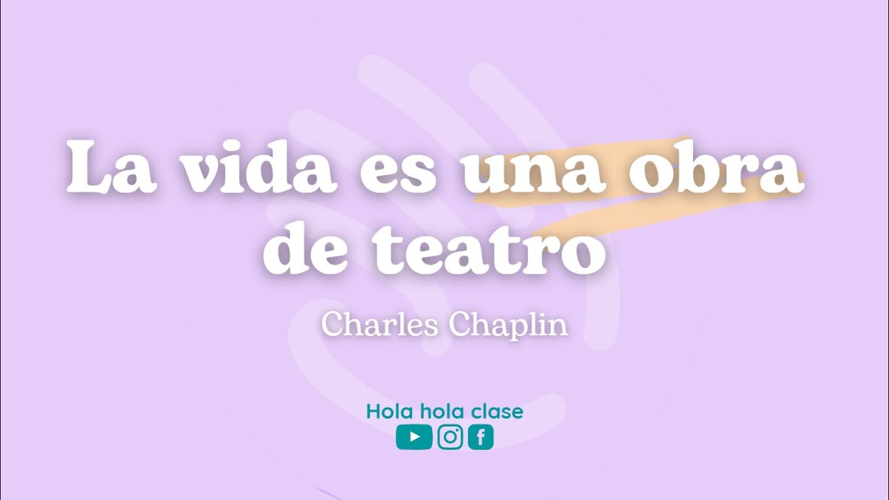 La vida es una obra de teatro. Charles Chaplin